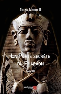Ii thierry Mouelle - La Porte Secrète du Pharaon.