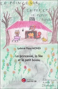 Lydie Mondi et Flora Mondi - La princesse, la fée et le petit bossu.