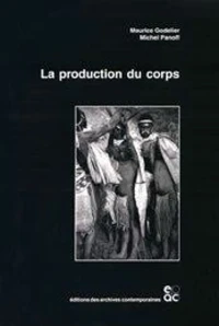 LA PRODUCTION DU CORPS. Approches anthropologiques et historiques