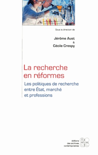 Jérôme Aust et Cécile Crespy - La recherche en réformes - Les politiques de recherche entre Etat, marché et professions.