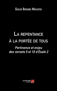 Guelor bergenis Mafoutou - La repentance à la portée de tous - Pertinence et enjeu des versets 5 et 10 d’Ésaïe 2.