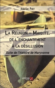 Jean-luc Piret - La Réunion – Mayotte, de l'enchantement à la désillusion - Suite de l’histoire de Maryvonne.