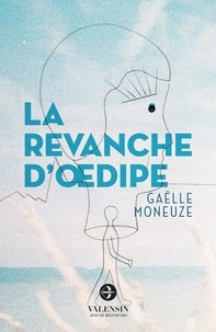 Gaëlle Moneuze - La revanche d'Oedipe.