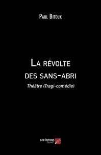 Paul Bitouk - La révolte des sans-abri - Théâtre (Tragi-comédie).