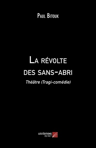 Paul Bitouk - La révolte des sans-abri - Théâtre (Tragi-comédie).