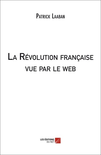 Patrick Laaban - La Révolution française vue par le web.