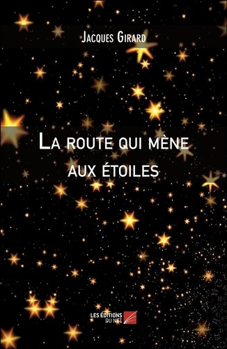 Jacques Girard - La route qui mène aux étoiles.