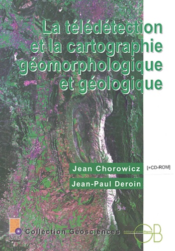 Jean Chrowicz et Jean-Paul Deroin - La télédétection et la cartographie géomorphologique et géologique. 1 Cédérom