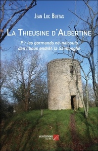 Jean Luc Buetas - La Thieusine d'Albertine - P’r les gormands né-naissuts dan l’boun endrét, la Saintonghe.
