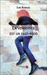 Elena Roumilhac - La vengeance est un fast-food.