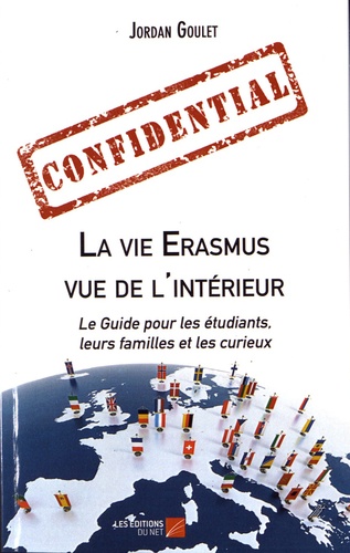 Jordan Goulet - La vie Erasmus vue de l'intérieur - Le guide pour les étudiants, leurs familles et les curieux.