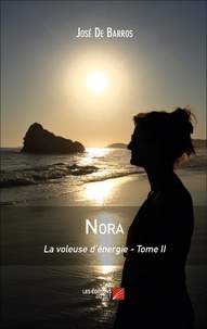 José De Barros - La voleuse d'énergie Tome 2 : Nora.