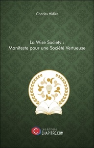 Charles Hidier - La Wise Society : Manifeste pour une Société Vertueuse.
