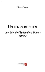 Gérard Simian - Le "36" de l'Eglise de la Dune Tome 3 : Un temps de chien.