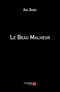 Adel Bounif - Le Beau Malheur.