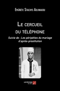 Epainete Adjinakou - Le cercueil du téléphone - Suivie de Les péripéties du mariage d’après-prostitution.