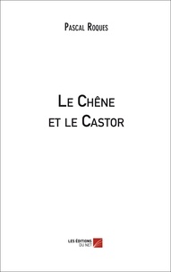 Pascal Roques - Le Chêne et le Castor.