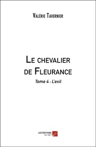 Valérie Tavernier - Le chevalier de Fleurance Tome 4 : L'exil.