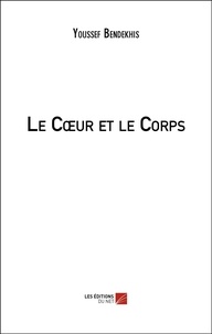 Youssef Bendekhis - Le Coeur et le Corps.