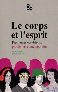 Sandrine Roux - Le corps et l'esprit - Problèmes cartésiens, problèmes contemporains.