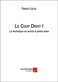 François Lacaze - Le Coup Droit I - La technique du tennis à petite dose.