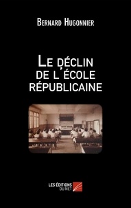 Bernard Hugonnier - Le déclin de l'école républicaine.