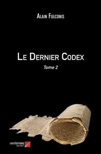 Alain Fulconis - Le Dernier Codex - Tome 2 - Tome 2.