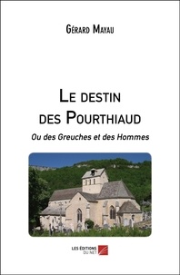 Gérard Mayau - Le destin des Pourthiaud - Ou des Greuches et des Hommes.