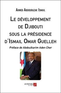 Ahmed Abdourazak Ismail - Le développement de Djibouti sous la présidence d'Ismail Omar Guelleh.