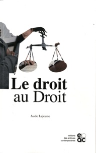 Aude Lejeune - Le droit au Droit - Les juristes et la question sociale en France.