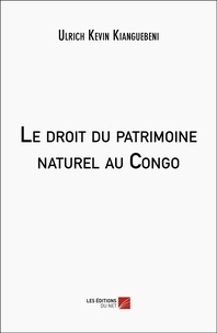 Ulrich Kévin Kianguébéni - Le droit du patrimoine naturel au Congo.