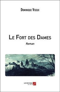 Dominique Viseux - Le Fort des Dames - Roman.