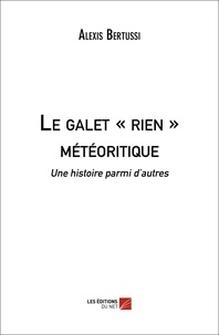 Alexis Bertussi - Le galet « rien » météoritique - Une histoire parmi d'autres.