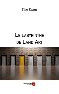 Céline Roussel - Le labyrinthe de Land Art.