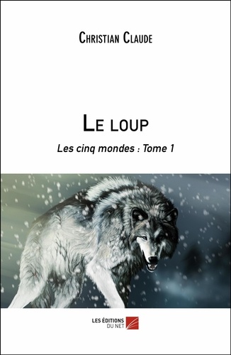 Christian Claude - Le loup - Les cinq mondes : Tome 1.