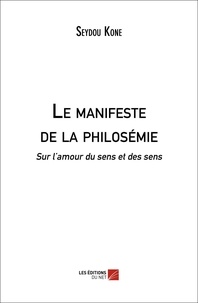 Seydou Koné - Le manifeste de la philosémie - Sur l'amour du sens et des sens.