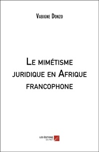 Vabigne Donzo - Le mimétisme juridique en Afrique francophone.