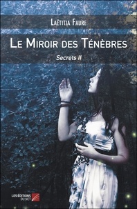 Laëtitia Faure - Le Miroir des Ténèbres - Secrets II.