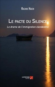 Rachid Hachi - Le pacte du Silence - Le drame de l'immigration clandestine.