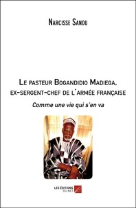 Narcisse Sanou - Le pasteur Bogandidio Madiega, ex-sergent-chef de l'armée française - Comme une vie qui s’en va.