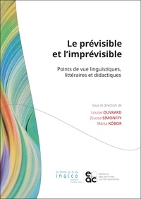 Louise Ouvrard et Zsuzsa Simonffy - Le prévisible et l'imprévisible - Points de vue linguistiques, littéraires et didactiques.