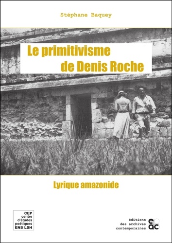 Stéphane Baquey - Le primitivisme de Denis Roche - Lyrique amazonique.