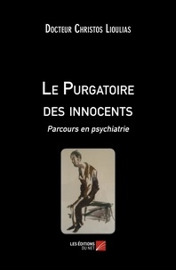 Docteur christos Lioulias - Le Purgatoire des innocents - Parcours en psychiatrie.