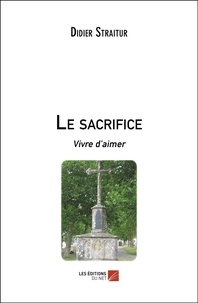 Didier Straitur - Le sacrifice - Vivre d’aimer.