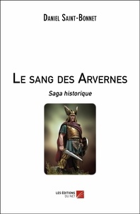 Daniel Saint-Bonnet - Le sang des Arvernes - Saga historique.
