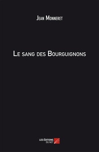 Jean Monneret - Le sang des Bourguignons.