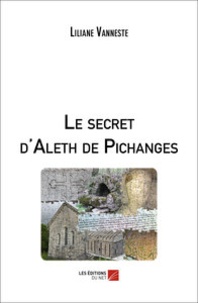 Liliane Vanneste - Le secret d'Aleth de Pichanges.
