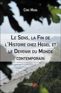 Le sens, la fin de l'histoire chez Hegel et le devenir du monde contemporain
