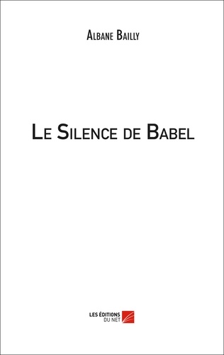 Albane Bailly - Le Silence de Babel.