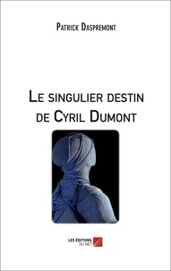 Patrick Daspremont - Le singulier destin de Cyril Dumont.
